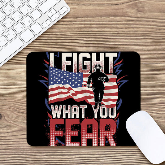 Firefighter I Fight What You Fear Print Mouse Pad