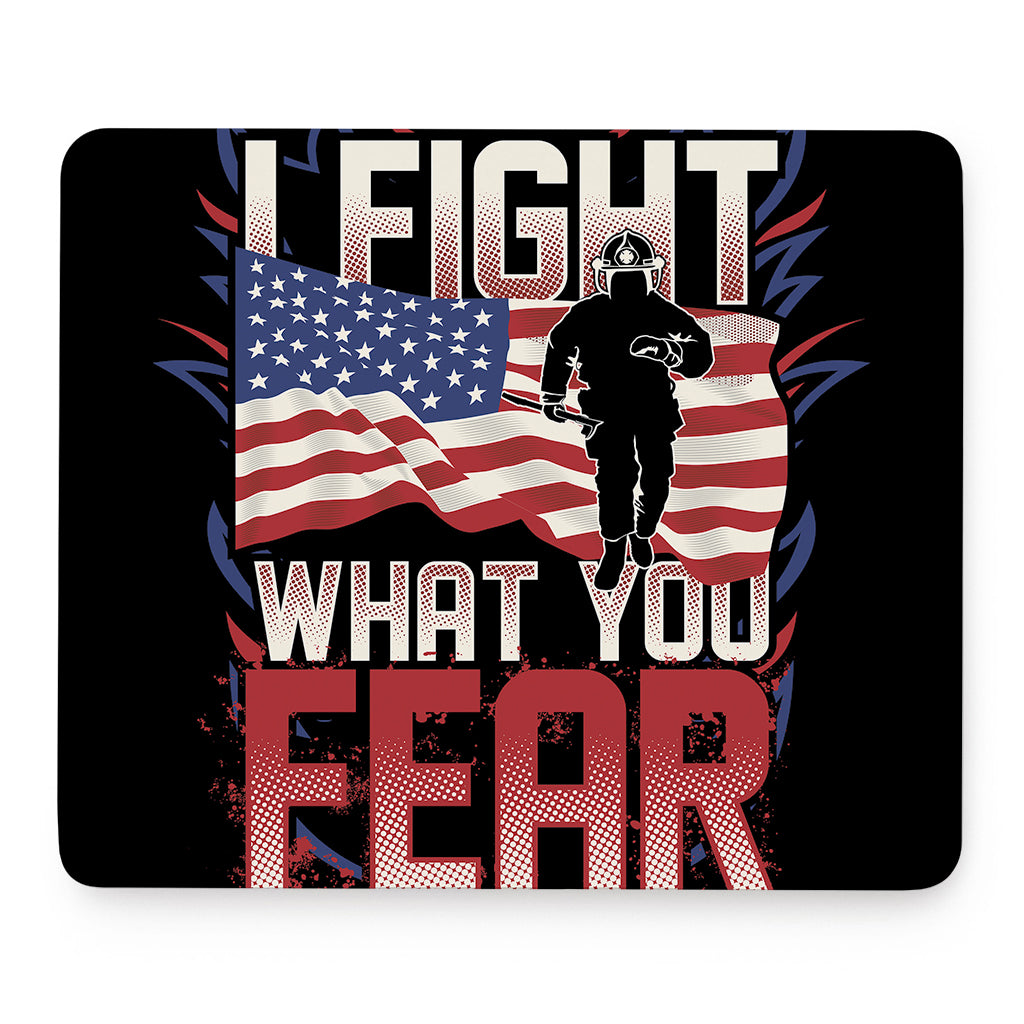 Firefighter I Fight What You Fear Print Mouse Pad