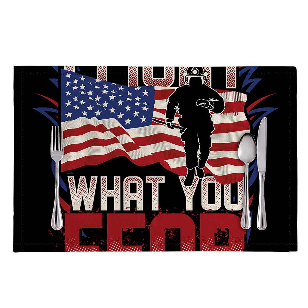 Firefighter I Fight What You Fear Print Placemat