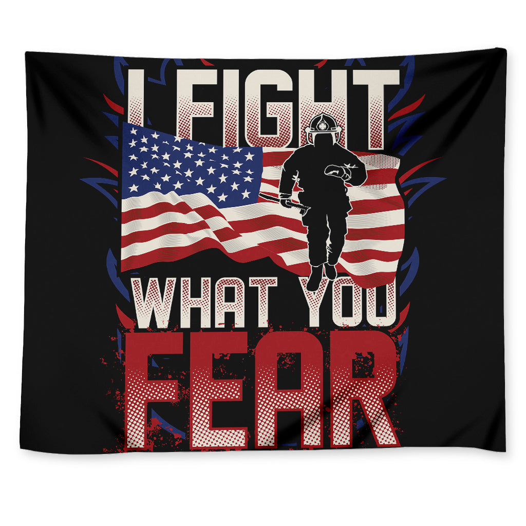 Firefighter I Fight What You Fear Print Tapestry