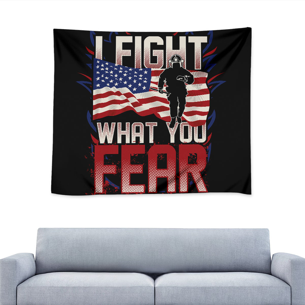 Firefighter I Fight What You Fear Print Tapestry