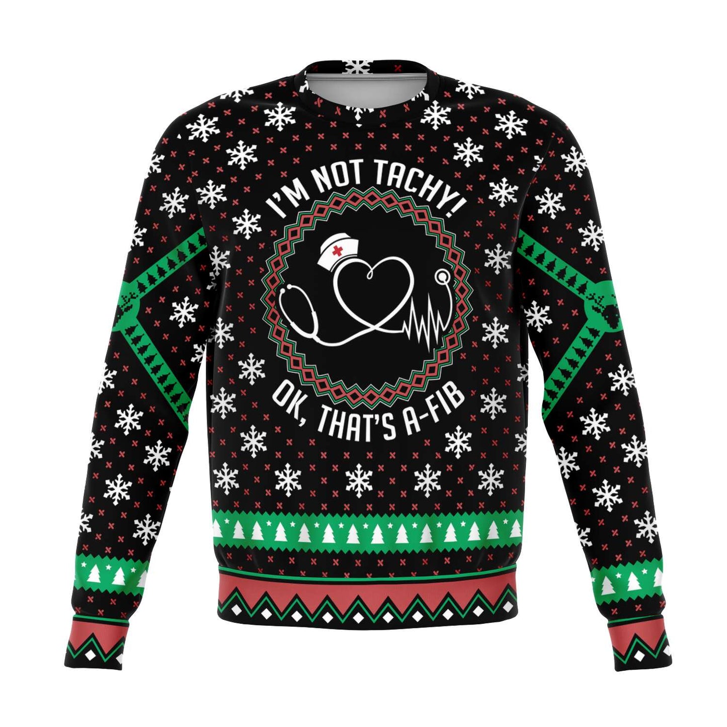 I'm Not Tachy OK That's A-Fib Ugly Christmas Sweater