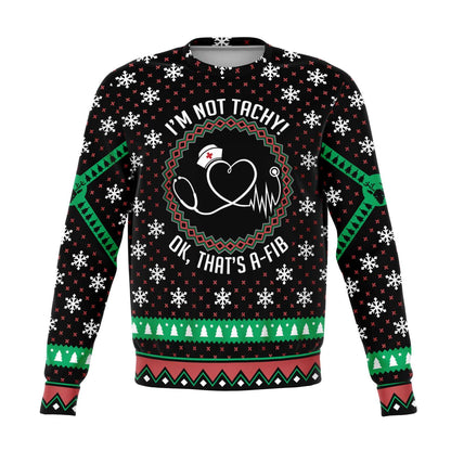 I'm Not Tachy OK That's A-Fib Ugly Christmas Sweater