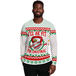 I'll Be Fit For Christmas Ugly Christmas Sweater