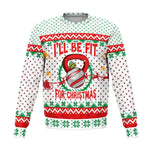 I'll Be Fit For Christmas Ugly Christmas Sweater